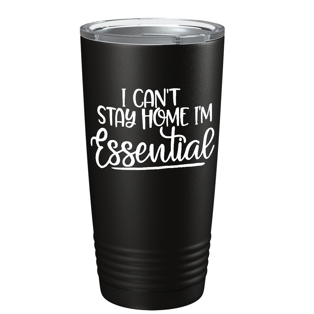 Can't Stay Home Essential on Black Essential Workers 20oz Tumbler